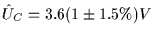 $\displaystyle \hat{U}_C = 3.6 ( 1 \pm 1.5 \%) V$