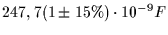 $\displaystyle 247,7 ( 1 \pm 15 \%) \cdot 10^{-9} F$