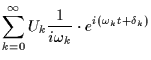 $\displaystyle \sum_{k=0}^\infty U_k \frac{1}{i\omega_k} \cdot e^{i(\omega_k t + \delta_k)}$