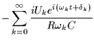 $\displaystyle - \sum_{k=0}^\infty \frac{ i U_k e^{i(\omega_k t + \delta_k)}}{R \omega_k C}$