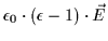 $\displaystyle \epsilon_0 \cdot (\epsilon - 1) \cdot \vec{E}$