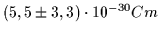 $\displaystyle (5,5 \pm 3,3) \cdot 10^{-30} Cm$