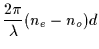 $\displaystyle \frac{2\pi}{\lambda} (n_e - n_o) d$