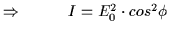 $ \Rightarrow \hspace{1cm} I = E_0^2 \cdot cos^2\phi \hspace{0.5cm}$