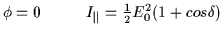 $ \phi = 0 \hspace{1,0cm} I_{\parallel} = \frac{1}{2}E_0^2 (1+ cos \delta)$