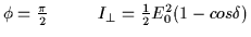 $ \phi = \frac{\pi}{2} \hspace{1.0cm} I_{\perp} = \frac{1}{2}E_0^2(1 - cos\delta)$