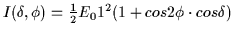 $I(\delta,\phi) = \frac{1}{2} E_01^2(1+cos2\phi \cdot cos\delta)$