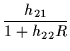 $\displaystyle \frac{h_{21}}{1 + h_{22}R}$