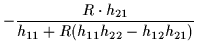 $\displaystyle - \frac{R \cdot h_{21}}{h_{11} + R(h_{11} h_{22}- h_{12} h_{21})}$