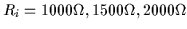 $R_i = 1000\Omega,1500\Omega,2000\Omega$