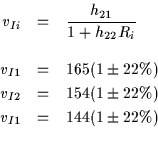 \begin{eqnarray*}v_{Ii} & = & \frac{h_{21}}{1 + h_{22}R_i} \\ \\
v_{I1} & = & 1...
...} & = & 154 (1 \pm 22 \%) \\
v_{I1} & = & 144 (1 \pm 22 \%) \\
\end{eqnarray*}