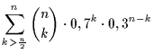 $\displaystyle \sum^n_{k > \frac{n}{2}} {n \choose k} \cdot 0,7^k \cdot 0,3^{n - k}$